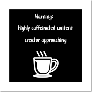 Warning: Highly caffeinated content creator approaching Posters and Art